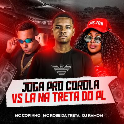 Joga pro Corola Vs Lá na Treta do Pl By DJ RAMOM, Mc Copinho, Mc Rose da Treta's cover