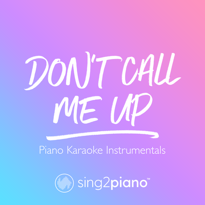 Don't Call Me Up (Originally Performed by Mabel) (Piano Karaoke Version) By Sing2Piano's cover