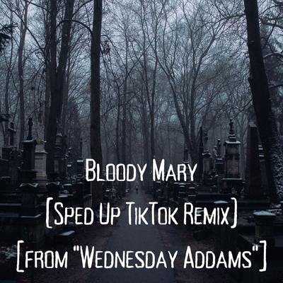 Bloody Mary (Sped Up TikTok Remix) [from "Wednesday Addams"] By Pablo Baker's cover