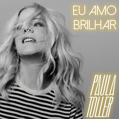 Eu Amo Brilhar By Paula Toller, Gabriel Farias's cover