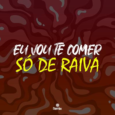 Eu Vou te Comer Só de Raiva (Remix) By Yuri Lorenzo, Canal Remix, Mc Datorre's cover