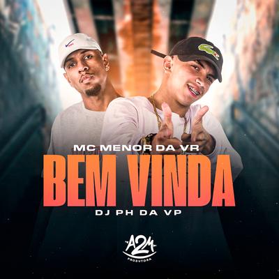 Bem Vinda By MC Menor da VR, Dj Ph Da Vp's cover
