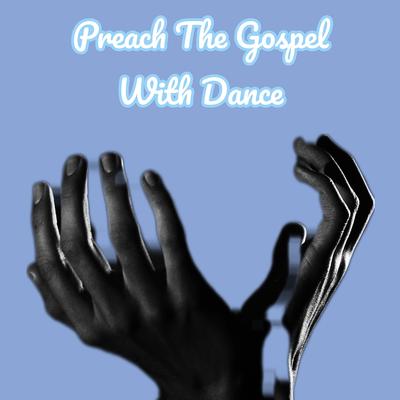 Preach The Gospel With Dance By Viral Sound God's cover
