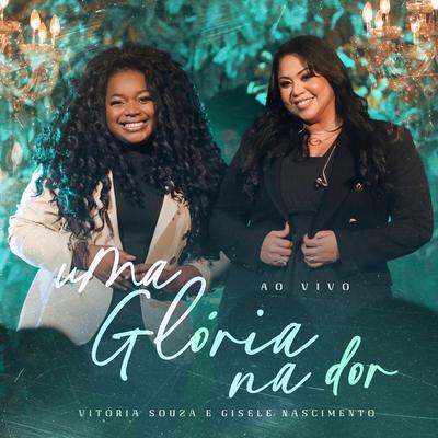 Uma Glória na Dor (Ao Vivo) By Vitória Souza, Gisele Nascimento's cover