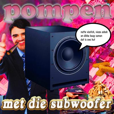 Pompen Met Die Subwoofer By Vieze Asbak, Natte Visstick, DIKKE BAAP's cover