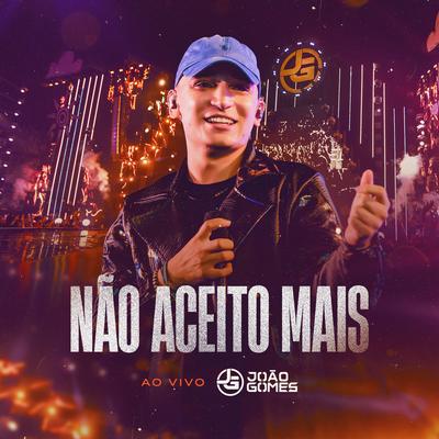 Não Aceito Mais (Ao Vivo) By João Gomes's cover