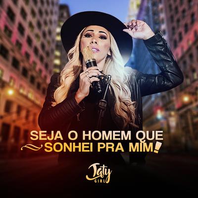 Seja o Homem que Sonhei Pra Mim By Taty Girl's cover