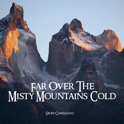 Far over the Misty Mountains Cold By Geoff Castellucci's cover