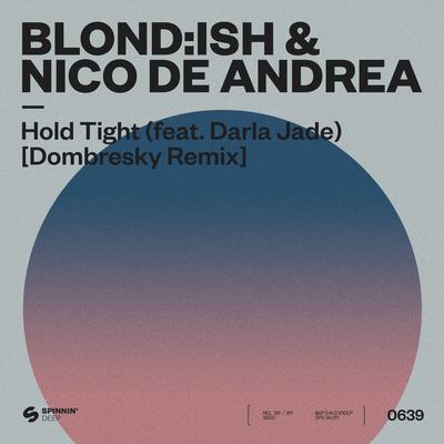 Hold Tight (feat. Darla Jade) [Dombresky Remix] By BLOND:ISH, Nico de Andrea, Darla Jade's cover