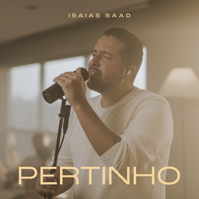 Pertinho (Live) By Isaias Saad's cover