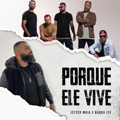 Porque Ele Vive By Jeyzer Maia, Banda LIV's cover