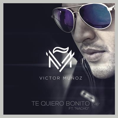 Te Quiero Bonito (feat. Nacho) By Victor Muñoz, Nacho's cover