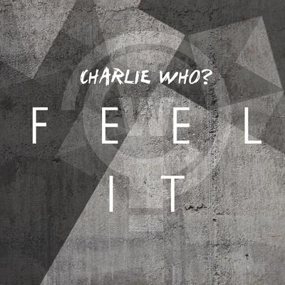 Feel It By Charlie Who?'s cover