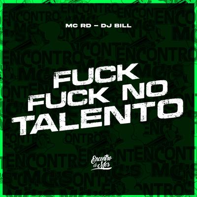 Fuck Fuck no Talento By Mc RD, DJ Bill's cover