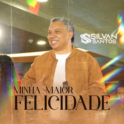 Minha Maior Felicidade By Silvan Santos's cover