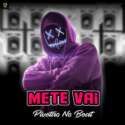 Mete Vai By Pivetão No Beat, Alysson CDs Oficial, Guga CDs's cover