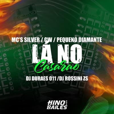 La no Casarão By MC Pequeno Diamante, DJ Rossini ZS, Dj Durães 011, Mc Gw, Mc Silver's cover