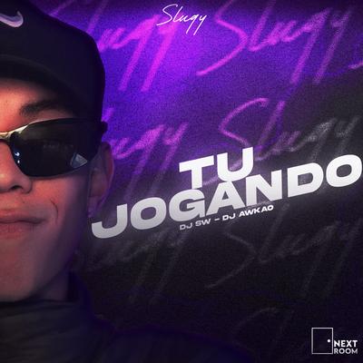 Tu Jogando By Sluqy, DJ AWKAO, DJ SW's cover