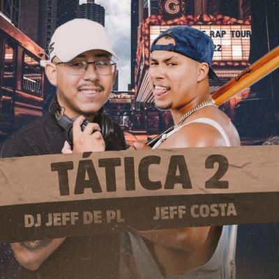 Tática 2 By Jeff Costa, DJ Jeffdepl's cover