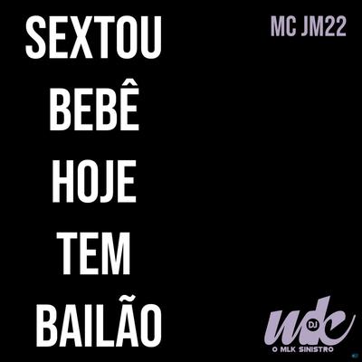 Sextou Hoje Tem Bailão (feat. DJ MK o Mlk Sinistro) (feat. DJ MK o Mlk Sinistro) By Mc JM22, DJ MK o Mlk Sinistro's cover
