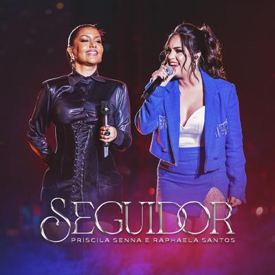 Seguidor (Ao Vivo) By Priscila Senna, Raphaela Santos's cover
