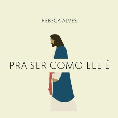 Pra Ser Como Ele É (Playback) By Rebeca Alves's cover