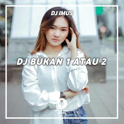 DJ Bukan 1 Atau 2's cover
