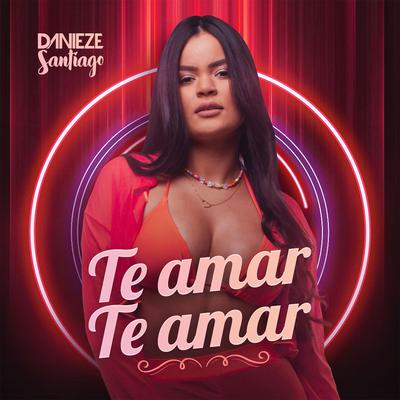 Te Amar, Te Amar By Danieze Santiago's cover