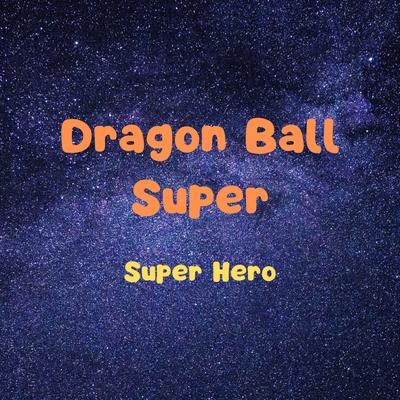 Super Hero (Dragon Ball Super Super Hero Theme)'s cover