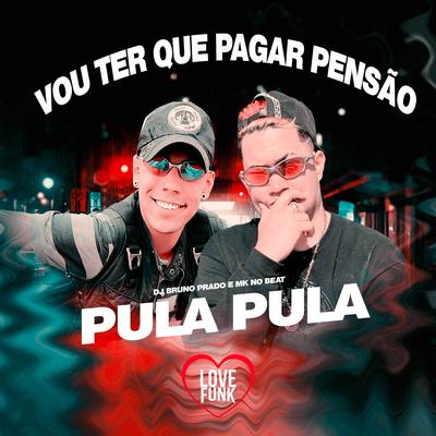 Vou Ter Que Pagar Pensão / Pula Pula By DJ Bruno Prado, DJ Mk no beat's cover