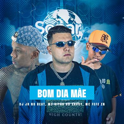 Bom Dia Mãe By Mc Fefe ZN, Dj JR No Beat's cover