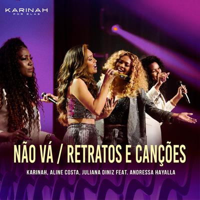 Não Vá / Retratos e Canções By Karinah, Aline Costa, Juliana Diniz, Andressa Hayalla's cover
