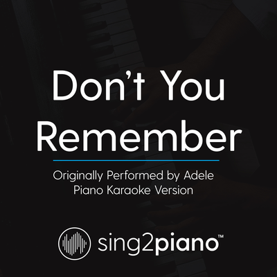 Don't You Remember (Originally Performed By Adele) (Piano Karaoke Version) By Sing2Piano's cover