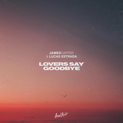 Lovers Say Goodbye By James Carter, Lucas Estrada's cover