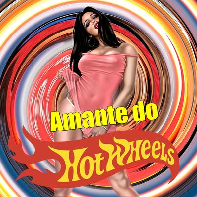 Amante do Hotwheels  Pega Pega Vem By Mc Bocão Capixaba, Funk SÉRIE GOLD, DJ Lucas Oliveira's cover