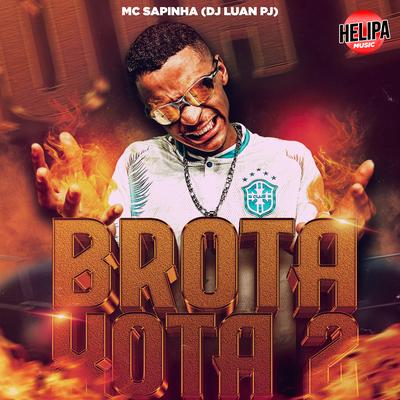 Brota Xota 2 By Mc Sapinha, DJ Luan PJ's cover