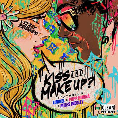 Kiss & Make Up? By Reazy Renegade, Miles Wesley, Popp Hunna, Luh Kel's cover