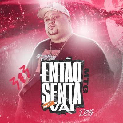 Mtg - Então Senta Vai By dj kik prod's cover