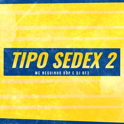 Tipo Sedex 2 By MC Neguinho BDP, DJ RF3's cover