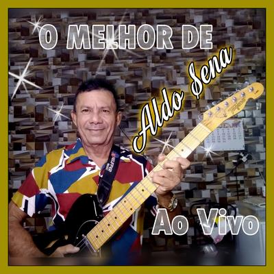 O MELHOR DE ALDO SENA AO VIVO's cover