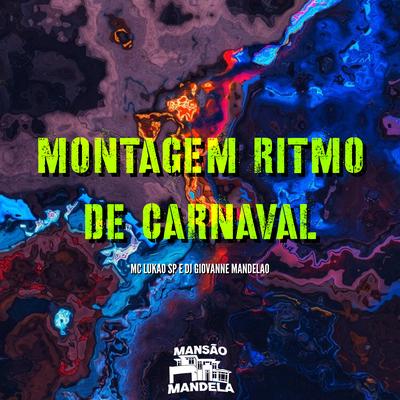 Montagem Ritmo de Carnaval By Mc Lukão Sp, Dj Giovanne Mandelão's cover