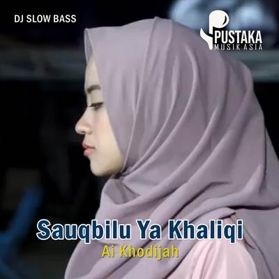 Dj Sholawat Sauqbilu Ya Khaliqi (Slow) By DJ Ai Khodijah's cover