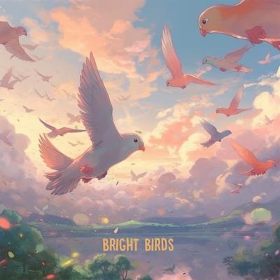 Bright Birds By maeLstro's cover