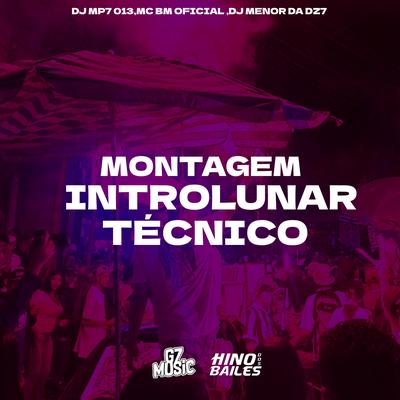 Montagem Introlunar Técnico By MC BM OFICIAL, DJ MP7 013, DJ Menor da DZ7's cover