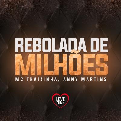 Rebolada de Milhões By MC Thaizinha, Anny Martins, Love Funk's cover