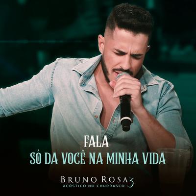 Fala / Só da Você na Minha Vida (Acústico no Churrasco 3) (Ao Vivo) By Bruno Rosa's cover