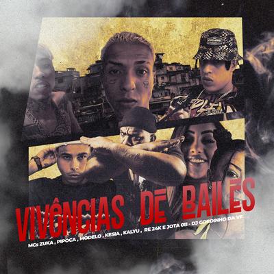 VIVÊNCIA DE BAILES (feat. MC Modelo, MC Kesia, MC Kalyu, Mc Jota 011, DJ GORDINHO DA VF) By MC ZUKA, DJ Re24K, MC Pipokinha, DJ GORDINHO DA VF, MC Kalyu, MC Kesia, MC Modelo, MC Jota 011's cover