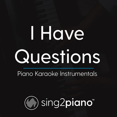 I Have Questions (Originally Performed by Camila Cabello) (Piano Karaoke Version) By Sing2Piano's cover