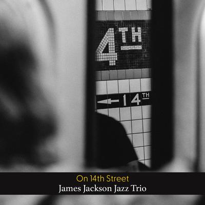 On 14th Street By James Jackson Jazz Trio's cover