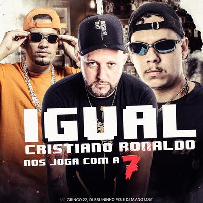 Igual Cristiano Ronaldo nos Joga Com a 7 By Dj Bruninho Pzs, Dj Mano Lost, MC GRINGO 22's cover